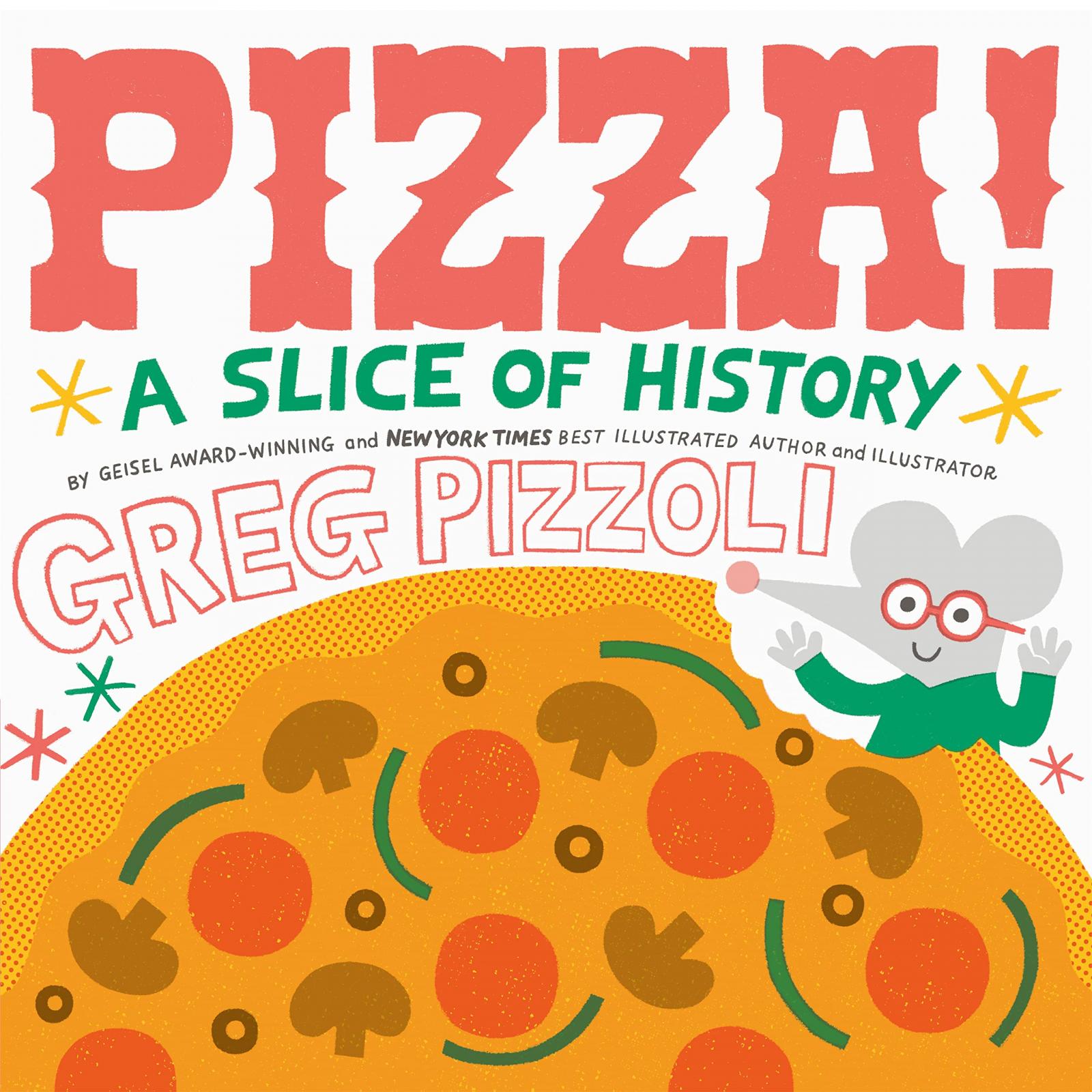 Pizza! A Slice of History by Greg Pizzoli