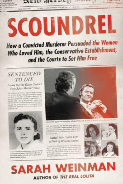 Scoundrel: How a Convicted Murderer Persuaded the Women Who Loved Him, the Conservative Establishment, and the Courts to Set Him Free - Book Jacket