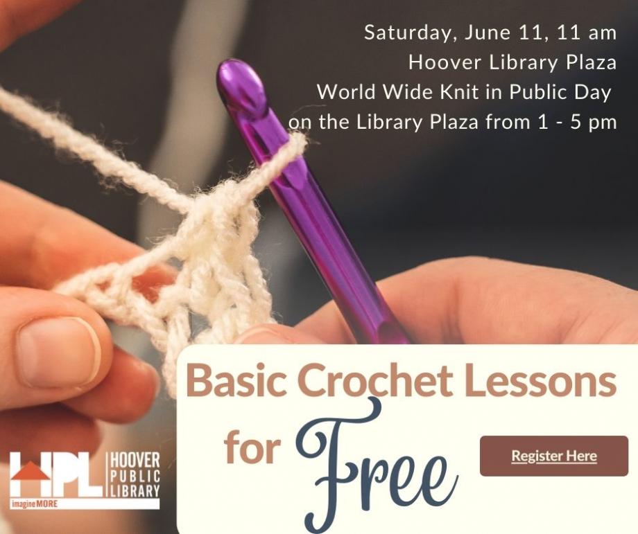 Basic Crochet Lessons for Free - Saturday, June 11, 11am on the Hoover Library Plaza - World Wide Knit Day is from 1 to 5pm. Register for lessons by clicking this image.